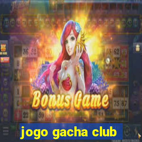 jogo gacha club